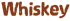 Whiskey